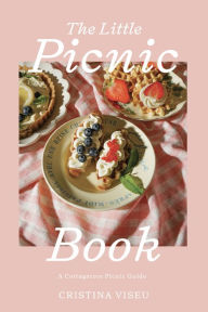 Title: The Little Picnic Book: A Cottagecore Picnic Guide, Author: Cristina Viseu