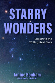 Title: Starry Wonders: Exploring the 25 Brightest Stars (Stargazing Book, Astronomy Exploration), Author: Janine Bonham