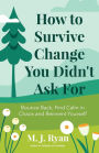 How to Survive Change You Didn't Ask For: Bounce Back, Find Calm in Chaos and Reinvent Yourself (Change for the Better, Uncertainty of Life)