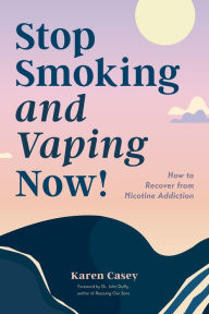 Title: Stop Smoking and Vaping Now!: How to Recover from Nicotine Addiction (Daily Meditation Guide to Quit Smoking), Author: Karen Casey
