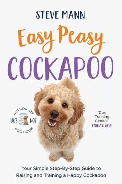 Easy Peasy Cockapoo: Your Simple Step-By-Step Guide to Raising and Training a Happy Cockapoo (Cockapoo Training and Much More)