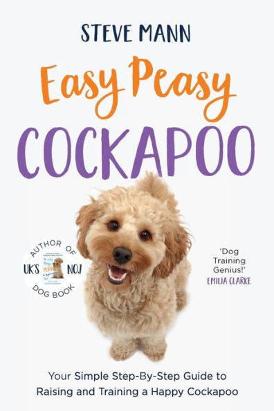 Easy Peasy Cockapoo: Your Simple Step-By-Step Guide to Raising and Training a Happy Cockapoo (Cockapoo Much More)