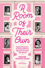 A Room of Their Own: Home Museums of Extraordinary Women Around the World (Women History Book of Museums, Historic Homes of Famous Women, Feminist History Tourbook, Home Museums to Visit)