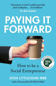 Title: Paying It Forward: How to Be a Social Entrepreneur, Author: Josh Littlejohn MBE
