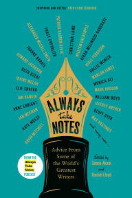 Title: Always Take Notes: Advice from Some of the World's Greatest Writers, Author: Simon Akam