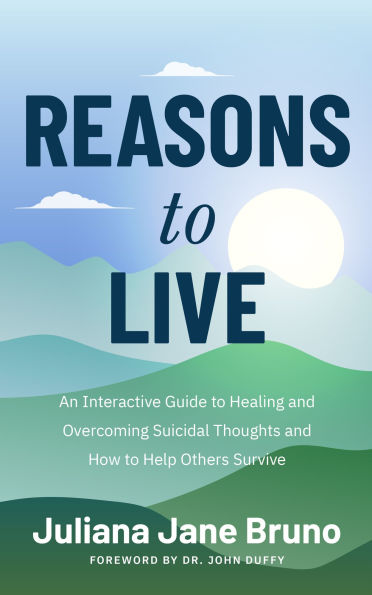 Reasons to Live: An Interactive Guide to Healing and Overcoming Suicidal Thoughts and How to Help Others Survive (Self Love Workbook for Suicide Ideation, Depression Prompts)