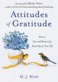 Title: Attitudes of Gratitude: How to Give and Receive Joy Everyday of Your Life, Author: M.J. Ryan