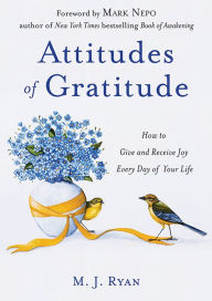 Title: Attitudes of Gratitude: How to Give and Receive Joy Every Day of Your Life (Live Life to the Fullest Guidebook, Positive Thinking Book for Ultimate Happiness), Author: M.J. Ryan