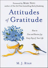 Title: Attitudes of Gratitude: How to Give and Receive Joy Every Day of Your Life, Author: M.J. Ryan