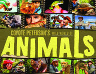 Title: Coyote Peterson's Wild World of Animals: A Children's Animal Encyclopedia of All the Coolest Animals Around the World (Fun Facts for Kids), Author: Coyote Peterson