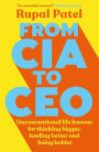 From CIA to CEO: Unconventional Life Lessons for Thinking Bigger, Leading Better, and Being Bolder (Leadership Book for CEOS, CIA Advice for Entrepreneurship Development, Corporate Strategies)