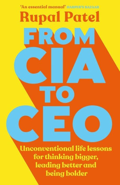 From CIA to CEO: Unconventional life lessons for thinking bigger, leading better and being bolder