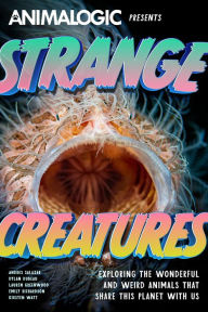 Title: Strange Creatures: Exploring the Wonderful and Weird Animals that Share this Planet with Us (Animalogic, Exotic Animals Book), Author: Andres Salazar