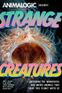 Strange Creatures: Exploring the Wonderful and Weird Animals that Share this Planet with Us (Animalogic, Exotic Animals Book)