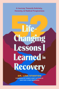 Title: 52 Life-Changing Lessons I Learned in Recovery: A Journey Towards Sobriety, Honesty, and Radical Forgiveness (Spiritual Guidance for Recovery, Receiving Everyday Miracles), Author: Lisa Stanton
