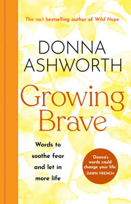 Download textbooks pdf files Growing Brave: Words to Soothe Fear and Let in More Life by Donna Ashworth  (English literature)