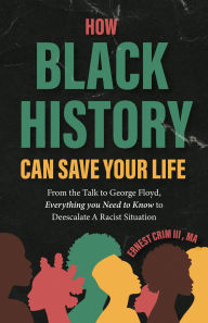 Book downloaded free online How Black History Can Save Your Life: From the Talk to George Floyd, Everything You Need to Know to Deescalate a Racist Situation by Ernest Crim in English 9781684817320 DJVU FB2 ePub