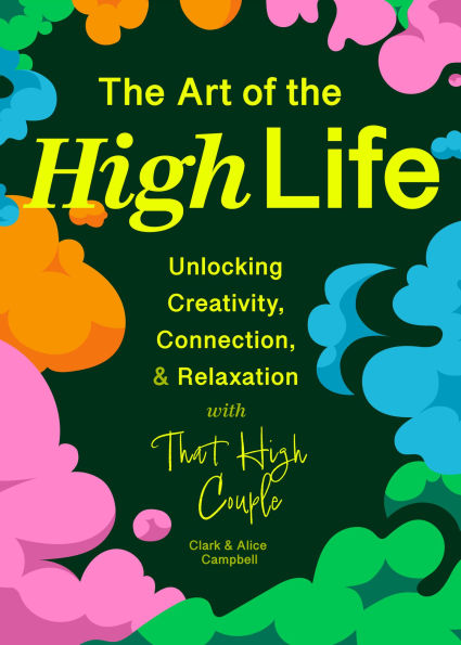 The Art of High Life: Unlocking Creativity, Connection, and Relaxation with That Couple (Self Care Gift, Natural Wellness)