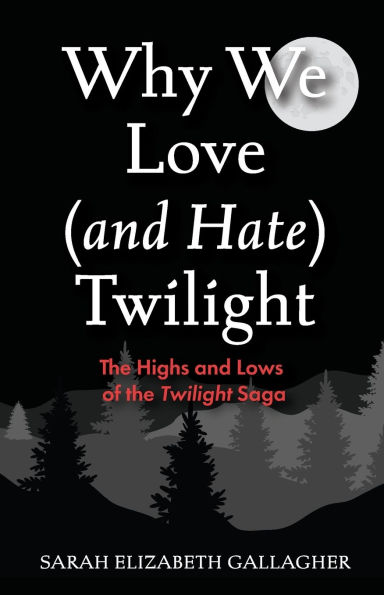 Why We Love (and Hate) Twilight: the Highs and Lows of Twilight Saga