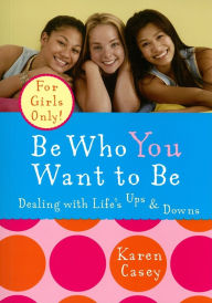 Title: Be Who You Want to Be, Author: Karen Casey