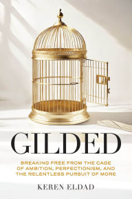 Public domain code book free download Gilded: Breaking Free from the Cage of Ambition, Perfectionism, and the Relentless Pursuit of More iBook 9781684817573 in English