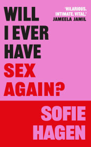 Free ebook download for mobile in txt format Will I Ever Have Sex Again?: A Disarmingly Honest and Funny Exploration of Sex (and Those Who Aren't Having It)  9781684817917 English version by Sofie Hagen