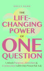 The Life-Changing Power of One Question: Unlock Purpose, Direction, and Connection with One Powerful Ask (Confidence Building, Find your Purpose)
