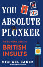 You Absolute Plonker: The Definitive Guide to British Insults (British Slang, Dry Humor Gifts)