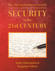 Title: Security In The 21st Century: The 21st Last Treatise on Security, Author: Nyagatare Valens