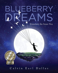 Title: Blueberry Dreams: Stimulate the Inner You, Author: Calvin Earl Dallas