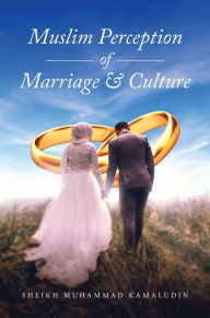 Title: Muslim Perception of Marriage and Culture, Author: Sheikh Muhammad Kamaludin