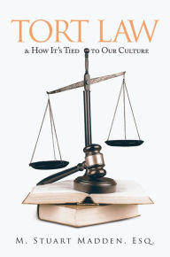 Title: Tort Law and How It's Tied to Our Culture, Author: Esq. M. Stuart Madden