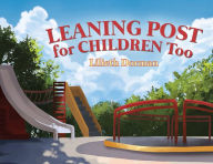 Title: Leaning Post For Children Too, Author: Lilieth Dorman