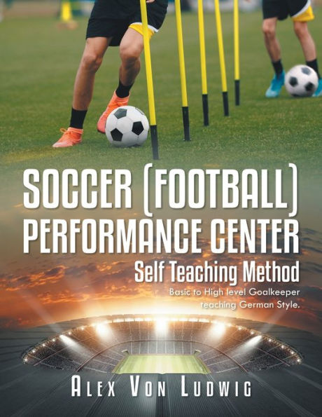 Soccer / Football Performance Center: Self Teaching Method: Basic to High level Goalkeeper teaching German Style.