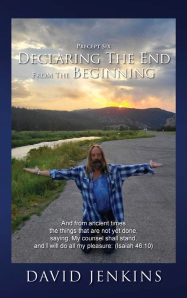 Precept six; Declaring The End From The Beginning: And from ancient times the things that are not yet done, saying, My counsel shall stand, and I will do all my pleasure: (Isaiah 46:10)