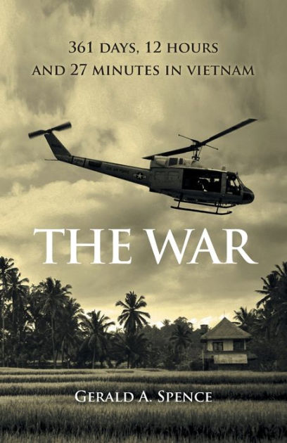 The War: 361 Days, 12 Hours and 27 Minutes in Vietnam by Gerald A ...