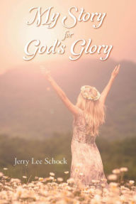 Title: My Story for God's Glory, Author: Jerry Lee Schock