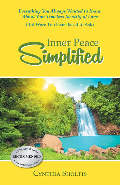 Inner Peace Simplified: Everything You Always Wanted to Know About Your Timeless Identity of Love (But Were Too Fear-Based to Ask)