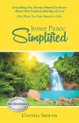 Inner Peace Simplified: Everything You Always Wanted to Know About Your Timeless Identity of Love (But Were Too Fear-Based to Ask)