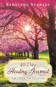 Title: 40-Day Healing Journal: God's Word: The Tree of Life, Author: Ethelene Stanley