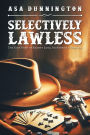 Selectively Lawless: The True Story of Emmett Long, an American Original