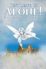Title: JUST LEAVE US ALONE!, Author: RICHARD SLOANE