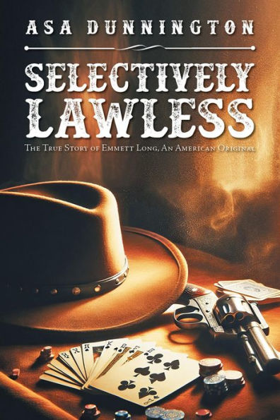 SELECTIVELY LAWLESS: THE TRUE STORY OF EMMETT LONG, AN AMERICAN ORIGINAL