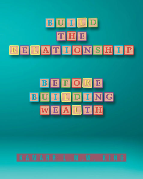 Build the Relationship: Before Building Wealth