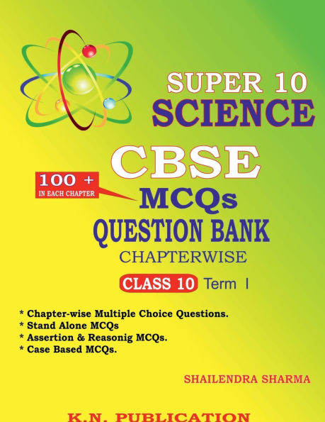 SUPER 10 SCIENCE - CBSE MCQs QUESTION BANK CHAPTERWISE TERM I: CLASS 10 SCIENCE MCQs QUESTION BANKS CHAPTERWISE