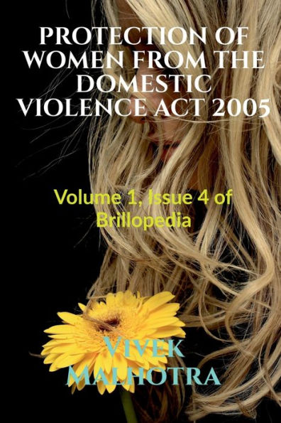 PROTECTION OF WOMEN FROM THE DOMESTIC VIOLENCE ACT 2005: Volume 1, Issue 4 of Brillopedia
