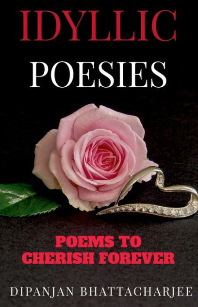 IDYLLIC POESIES: POEMS TO CHERISH FOREVER by Dipanjan Bhattacharjee ...