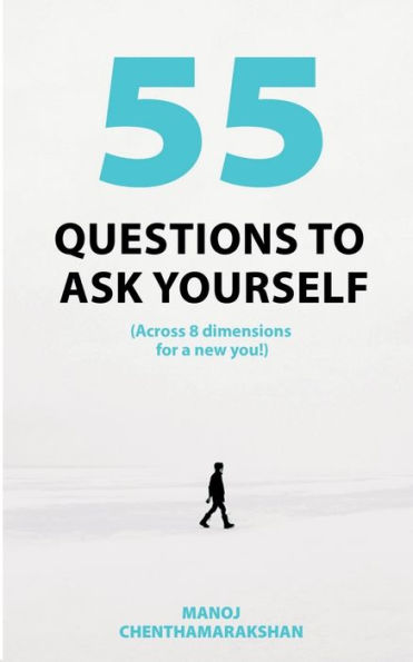 55 Questions To Ask Yourself, Across 8 Dimensions For A New You!