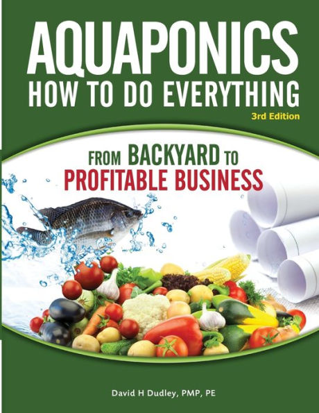 Aquaponics How to do Everything from Backyard to Profitable Business: from BACKYARD to PROFITABLE BUSINESS