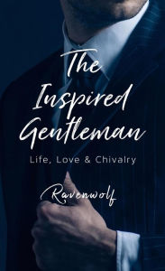 Free ebooks to download onto iphone The Inspired Gentleman: Life, Love & Chivalry 